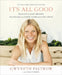 It's All Good: Delicious, Easy Recipes That Will Make You Look Good and Feel Great by Gwyneth Paltrow
