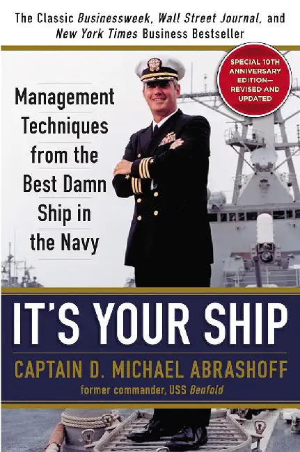 It's Your Ship: Management Techniques from the Best Damn Ship in the Navy by D. Michael Abrashoff
