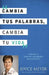 Cambia Tus Palabras, Cambia Tu Vida: Entiende El Poder de Cada Palabra Que Pronuncais by Joyce Meyer