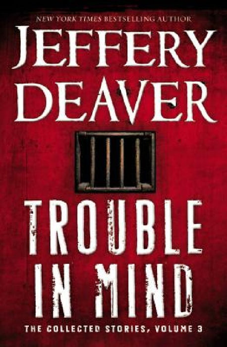 Trouble in Mind: The Collected Stories, Volume 3 by Jeffery Deaver