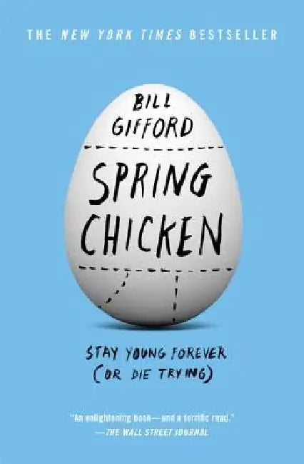 Spring Chicken: Stay Young Forever (or Die Trying) by Bill Gifford