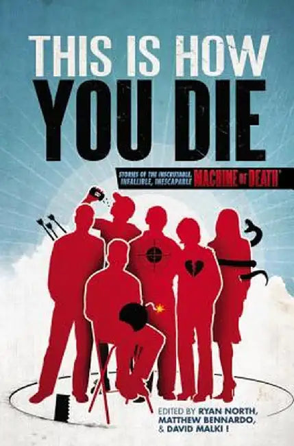 This Is How You Die: Stories of the Inscrutable, Infallible, Inescapable Machine of Death by Ryan North