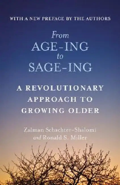 From Age-Ing to Sage-Ing: A Profound New Vision of Growing Older by Zalman Schachter-Shalomi