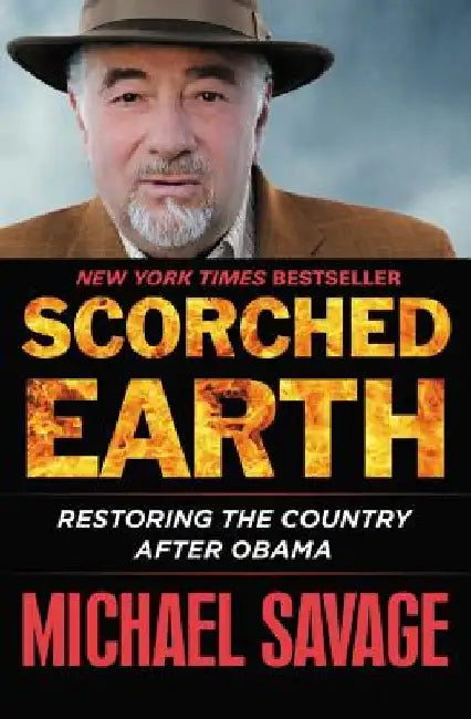 Scorched Earth: Restoring the Country After Obama by Michael Savage