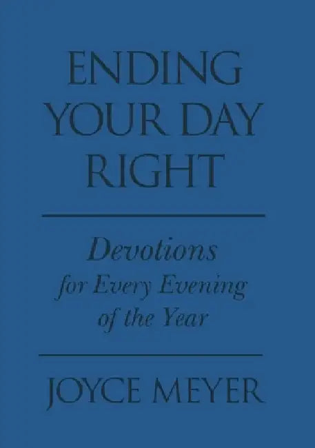 Ending Your Day Right: Devotions for Each Evening of the Year by Joyce Meyer
