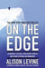 On the Edge: Leadership Lessons from Mount Everest and Other Extreme Environments by Alison Levine