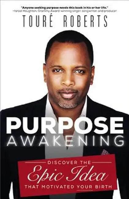 Purpose Awakening: Discover the Epic Idea that Motivated Your Birth by Tourýý Roberts