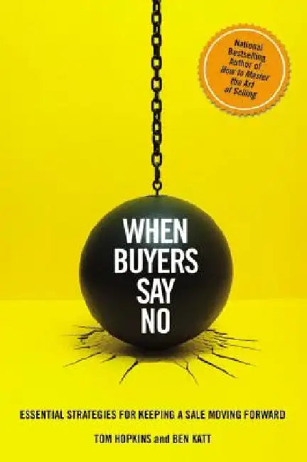 When Buyers Say No: Essential Strategies for Keeping a Sale Moving Forward by Tom Hopkins