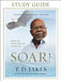 Soar! Study Guide: Build Your Vision from the Ground Up by T. D. Jakes