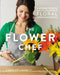 The Flower Chef: A Modern Guide to Do-It-Yourself Floral Arrangements by Carly Cylinder