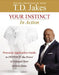 Your Instinct in Action: A Personal Application Guide to Instinct: The Power to Unleash Your Inborn Drive by T. D. Jakes