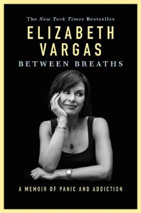 Between Breaths: A Memoir of Panic and Addiction by Elizabeth Vargas