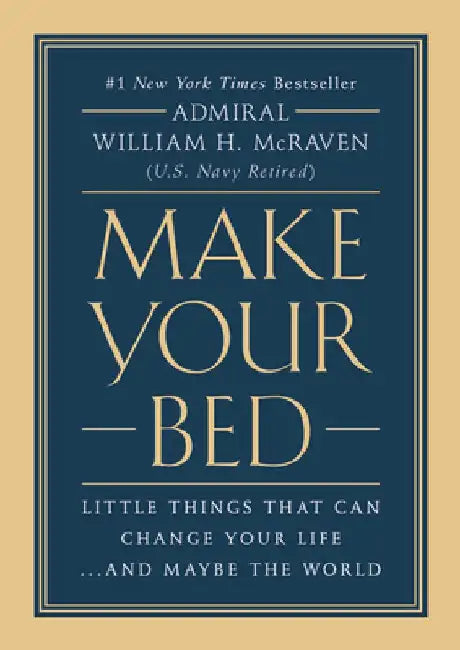 Make Your Bed: Little Things That Can Change Your Life...and Maybe the World by William H. McRaven