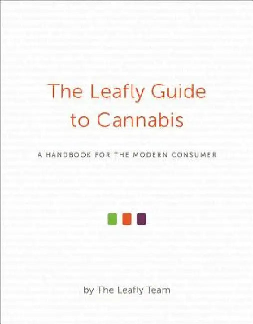 The Leafly Guide to Cannabis: A Handbook for the Modern Consumer by The Leafly Team