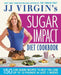 Jj Virgin's Sugar Impact Diet Cookbook: 150 Low-Sugar Recipes to Help You Lose Up to 10 Pounds in Just 2 Weeks by J. J. Virgin