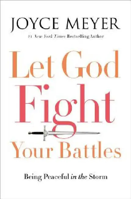 Let God Fight Your Battles: Being Peaceful in the Storm by Joyce Meyer