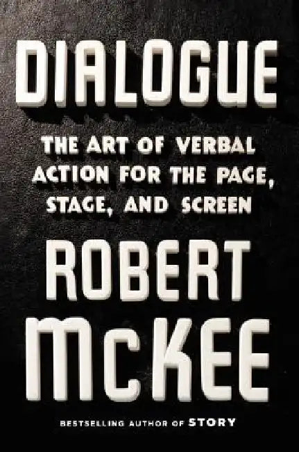 Dialogue: The Art of Verbal Action for Page, Stage, and Screen by Robert McKee
