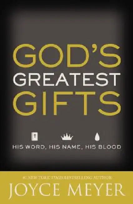 God's Greatest Gifts: His Word, His Name, His Blood by Joyce Meyer