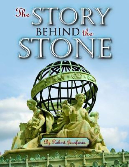 The Story Behind the Stone by Robert Jeanfreau