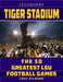 Legendary Tiger Stadium: The 30 Greatest LSU Football Games by Chet Hilburn