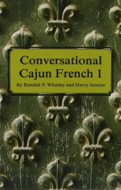 Conversational Cajun French 1 by Randall P. Whatley, Harry Jannise