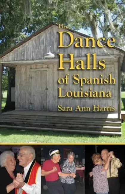 The Dance Halls of Spanish Louisiana by Sara Ann Harris