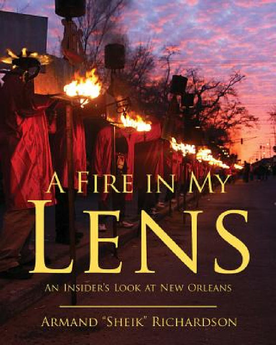 A Fire in My Lens: An Insider's Look at New Orleans by Armand Richardson