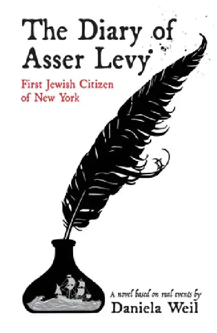 The Diary of Asser Levy: First Jewish Citizen of New York by Daniela Weil