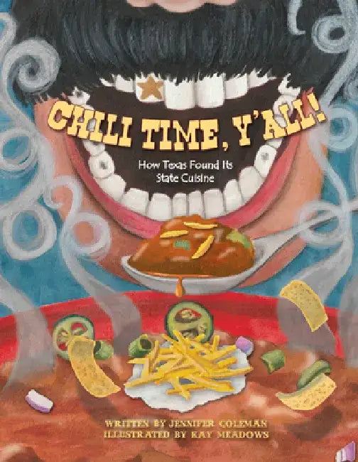 Chili Time, Y'All!: How Texas Found Its State Cuisine by Jennifer Coleman