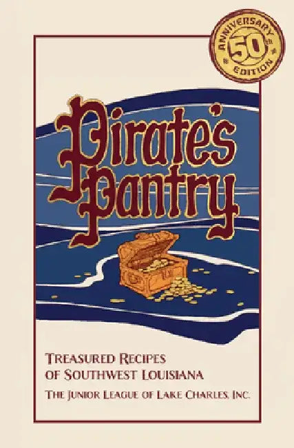 Pirate's Pantry: Treasured Recipes of Southwest Louisiana (50th Anniversary) by Louisiana Junior League of Lake Charles