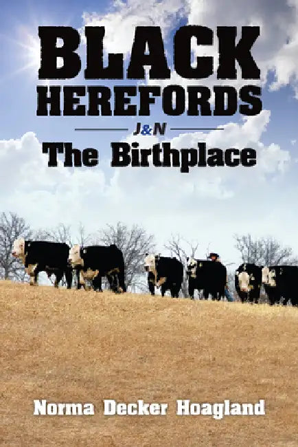 Black Herefords: The Birthplace by Norma Hoagland