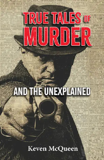 True Tales of Murder and the Unexplained by Keven McQueen