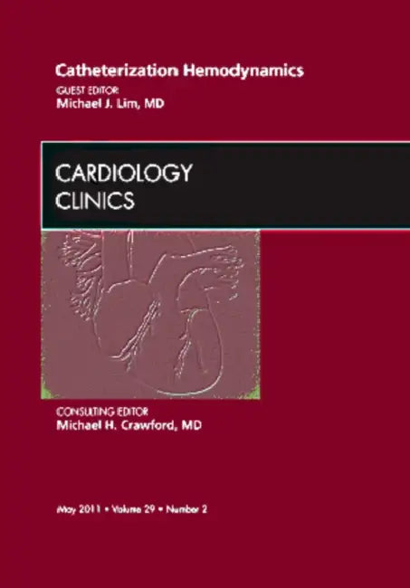 Catheterization Hemodynamics, an Issue of Cardiology Clinics: Volume 29-2 by Michael J. Lim