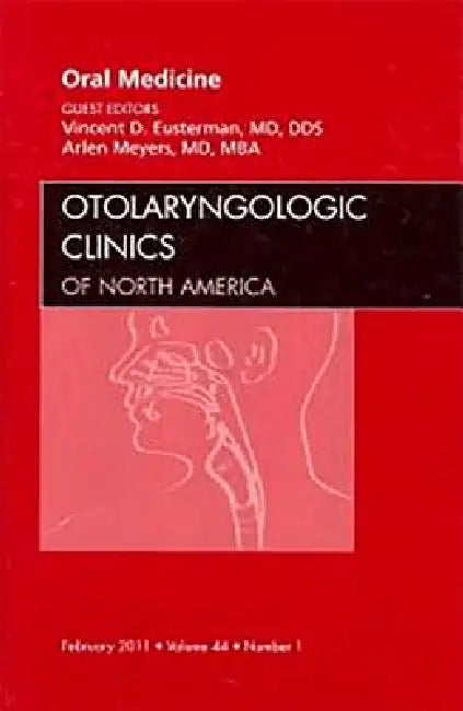 Oral Medicine, an Issue of Otolaryngologic Clinics: Volume 44-1 by Arlen Meyers, Vincent Eusterman