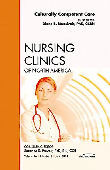 Culturally Competent Care, an Issue of Nursing Clinics: Volume 46-2 by Diane B. Monsivais