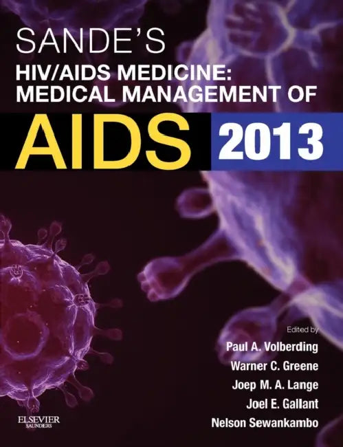 Sande's HIV/AIDS Medicine: Medical Management of AIDS 2013 by Paul Volberding, Warner Greene, Joep M. a. Lange