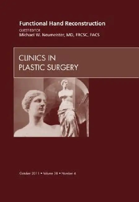 Functional Hand Reconstruction, an Issue of Clinics in Plastic Surgery: Volume 38-4 by Michael W. Neumeister