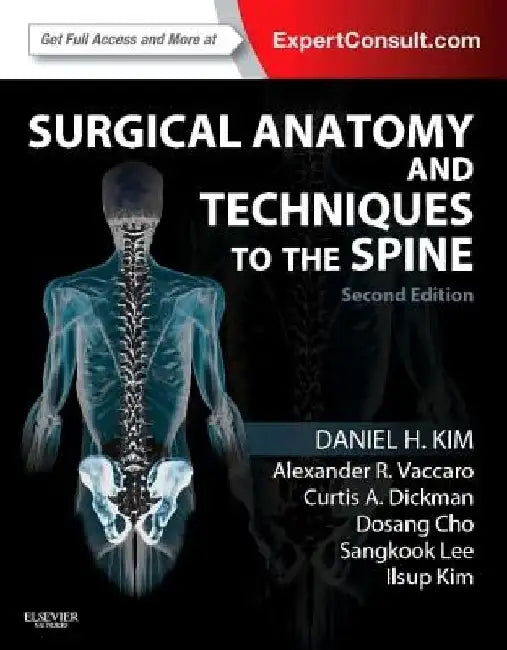 Surgical Anatomy and Techniques to the Spine: Expert Consult - Online and Print by Daniel H. Kim
