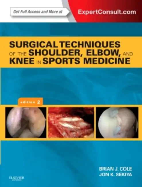 Surgical Techniques Of The Shoulder, Elbow, And Knee In Sports Medicine by Brian J. Cole