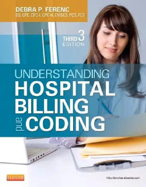Understanding Hospital Billing and Coding by Debra P. Ferenc