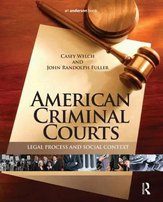 American Criminal Courts: Legal Process and Social Context by Casey Welch
