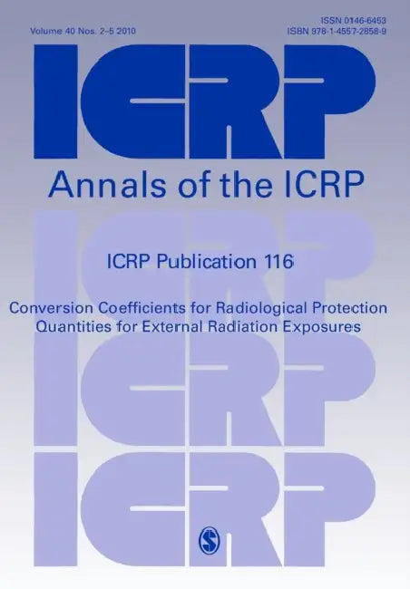 ICRP Publication 116: Conversion Coefficients for Radiological Protection Quantities for External Radiation Exposures by Icrp