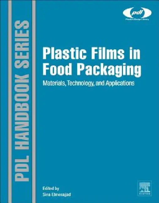 Plastic Films in Food Packaging: Materials, Technology and Applications by Sina Ebnesajjad