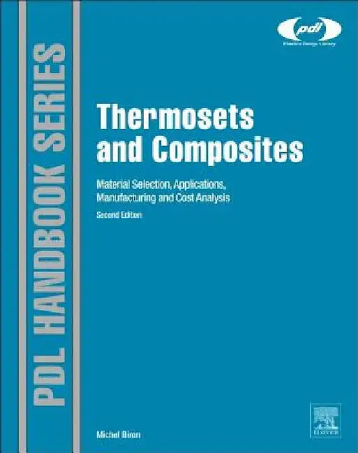 Thermosets and Composites: Material Selection, Applications, Manufacturing and Cost Analysis by Michel Biron