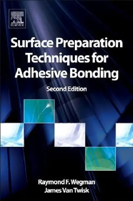 Surface Preparation Techniques for Adhesive Bonding by Raymond F. Wegman