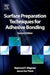 Surface Preparation Techniques for Adhesive Bonding by Raymond F. Wegman
