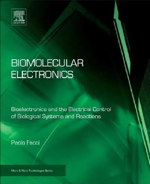 Biomolecular Electronics: Bioelectronics and the Electrical Control of Biological Systems and Reactions by Paolo Facci