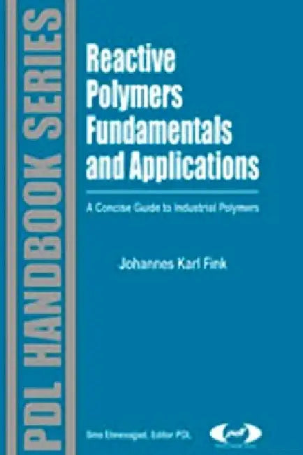 Reactive Polymers Fundamentals and Applications: A Concise Guide to Industrial Polymers by Johannes Karl Fink
