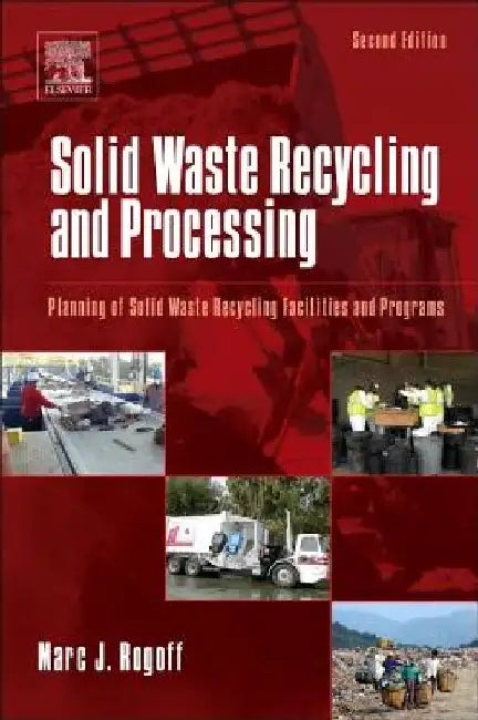 Solid Waste Recycling and Processing: Planning of Solid Waste Recycling Facilities and Programs by Marc J. Rogoff
