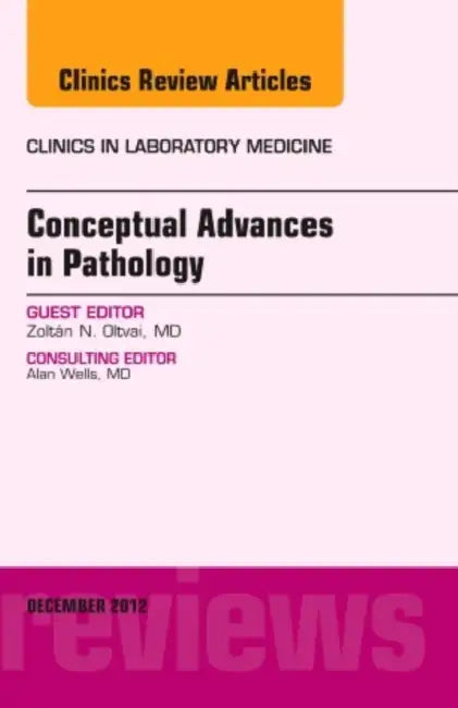 Conceptual Advances in Pathology, an Issue of Clinics in Laboratory Medicine: Volume 32-4 by Zoltan Oltvai